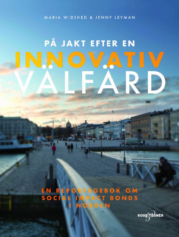 På jakt efter en innovativ välfärd - en reportagebok om social impact bonds | 0:e upplagan