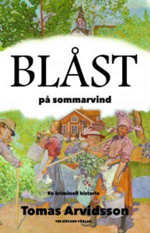 Blåst på sommarvind : en kriminell historia | 1:a upplagan