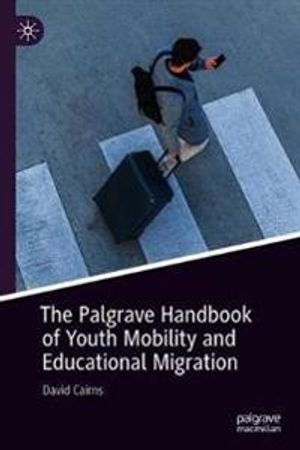 The Palgrave Handbook of Youth Mobility and Educational Migration | 1:a upplagan