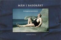 Män i baddräkt : en kroppslig kulturhistoria | 1:a upplagan