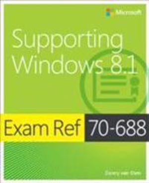 Exam Ref 70-688: Supporting Windows 8.1 | 1:a upplagan