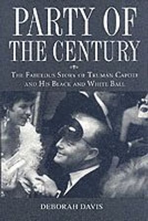 Party of the Century: The Fabulous Story of Truman Capote and His Black-and | 1:a upplagan