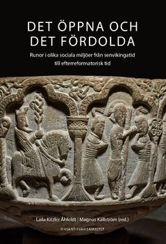 Det öppna och det fördolda : Runor i olika sociala miljöer från senvik | 0:e upplagan