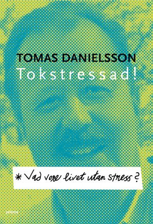 Vad vore livet utan stress? : om nödvändig och onödig stress och dess konsekvenser |  2:e upplagan