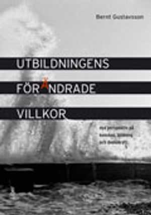 Utbildningens förändrade villkor nya perspektiv på kunskap, bildning och demokrati | 1:a upplagan