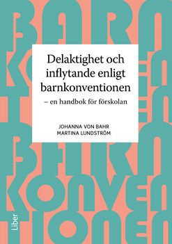 Delaktighet och inflytande enligt barnkonventionen - En handbok för förskolan | 1:a upplagan
