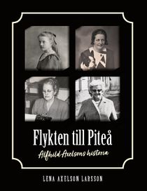 Flykten till Piteå : Alfhild Axelsons historia