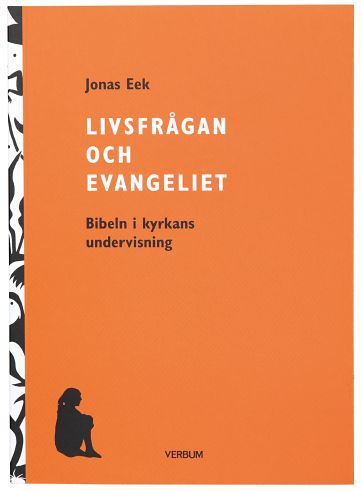 Livsfrågan och Evangeliet : Bibeln i kyrkans undervisning | 1:a upplagan