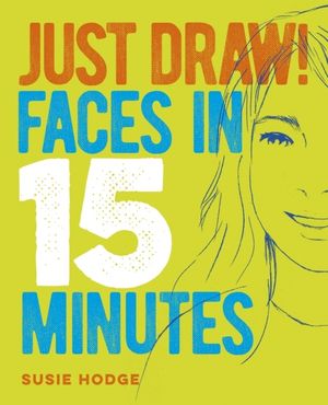 Just Draw! Faces in 15 Minutes