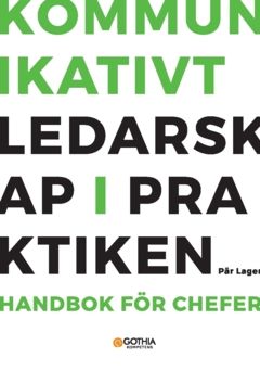 Kommunikativt ledarskap i praktiken : Handbok för chefer | 0:e upplagan