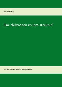 Har elektronen en inre struktur? : nya teorier och insikter kan ge svaret