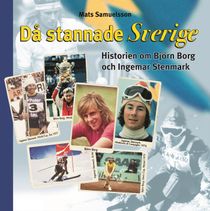 Då stannade Sverige : historierna om Björn Borg och Ingemar Stenmark