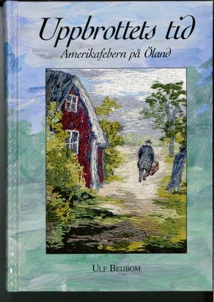 Uppbrottets tid. Amerikafebern på Öland | 1:a upplagan