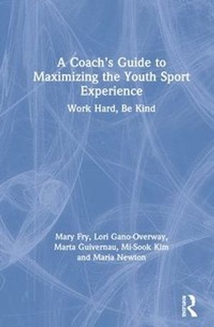 A Coach’s Guide to Maximizing the Youth Sport Experience | 1:a upplagan