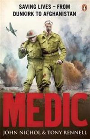 Medic - saving lives - from dunkirk to afghanistan