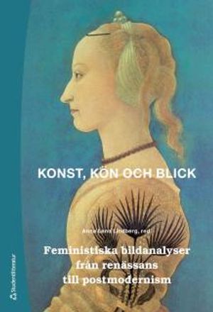 Konst, kön och blick : Feministiska bildanalyser från renässans till postmodernism |  2:e upplagan