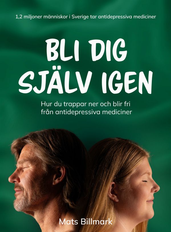Bli dig själv igen : Hur du trappar ner och blir fri från antidepressiva mediciner | 0:e upplagan
