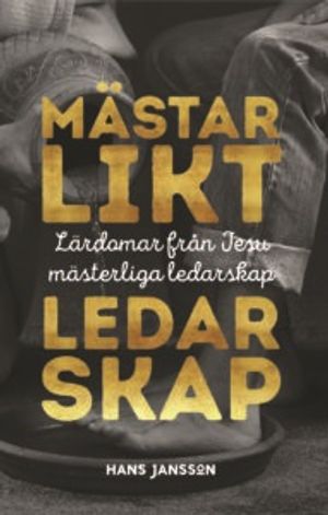 Mästarlikt ledarskap: lärdomar från Jesu mästerliga ledarskap | 3:e upplagan