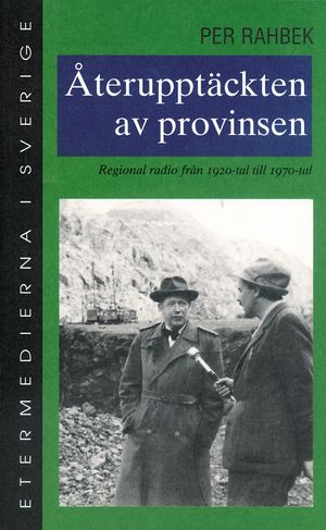 Återupptäckten av provinsen : Regional radio från 1920-tal till 1970-tal | 1:a upplagan