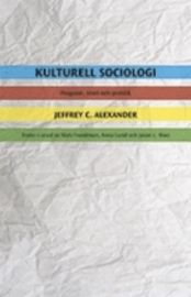 Kulturell sociologi : program, teori och praktik