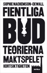 Fientliga bud : teorierna, maktspelet, kortsiktigheten | 1:a upplagan