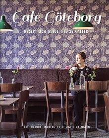 Café Göteborg : recept och guide till 39 caféer | 1:a upplagan