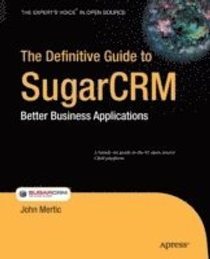 The Definitive Guide to SugarCRM: Better Business Applications | 1:a upplagan