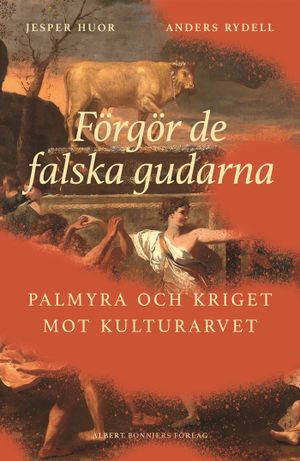 Förgör de falska gudarna : Historien om Palmyra