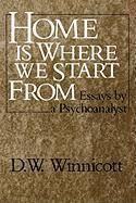 Home Is Where We Start from: Essays by a Psychoanalyst