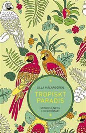 Lilla målarboken : tropiskt paradis - mindfulness i fickformat | 1:a upplagan