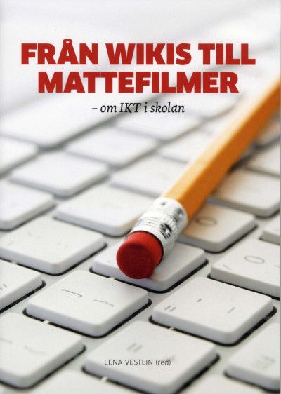 Från wikis till mattefilmer : om IKT i skolan | 0:e upplagan