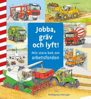 Jobba, gräv och lyft! Min stora bok om arbetsfordon