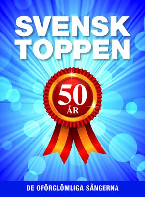 Svensktoppen 50 år : de oförglömliga sångerna | 1:a upplagan