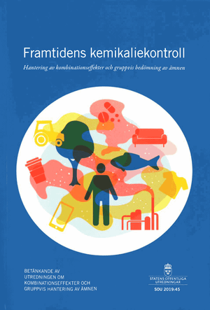 Framtidens kemikaliekontroll. SOU 2019:45. Hantering av kombinationseffekter och gradvis bedömning av ämnen : Betänkande från Ut | 1:a upplagan