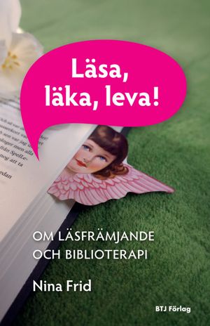 Läsa, läka, leva! : om läsfrämjande och biblioterapi