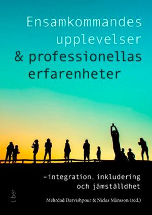 Ensamkommandes upplevelser & professionellas erfarenheter - integration, inkludering och jämställdhet | 1:a upplagan