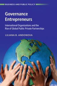 Governance entrepreneurs - international organizations and the rise of glob | 0:e upplagan