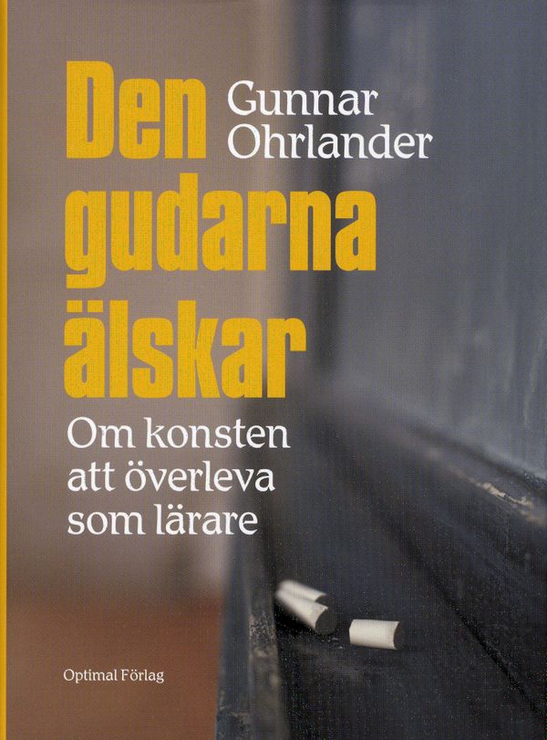 Den gudarna älskar - Om konsten att överleva som lärare | 1:a upplagan