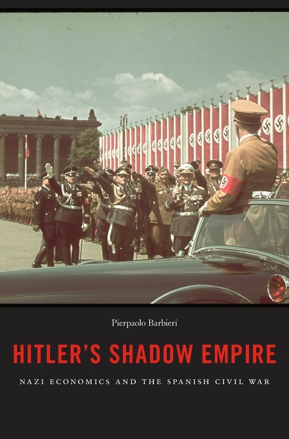 Hitler's Shadow Empire: Nazi Economics and the Spanish Civil War | 0:e upplagan