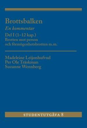 Brottsbalken Del I (1-12 kap.) : En kommentar. Brotten mot person och förmögenhetsbrotten m.m. | 8:e upplagan