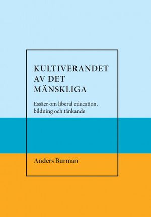 Kultiverandet av det mänskliga. Essäer om liberal education bildning och tänkande