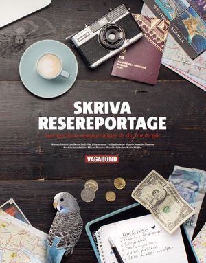 Skriva resereportage : Sveriges bästa resejournalist lär dig hur du gör | 1:a upplagan