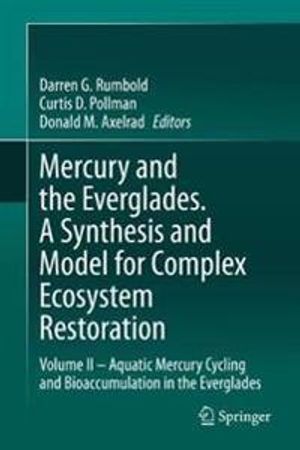 Mercury and the Everglades. A Synthesis and Model for Complex Ecosystem Restoration | 1:a upplagan