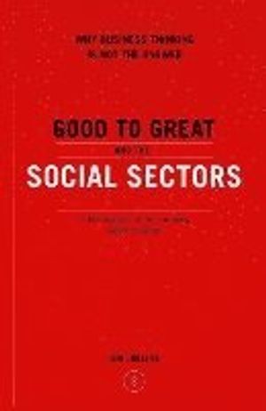 Good to Great and the Social Sectors: A Monograph to Accompany Good to Great