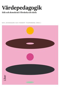 Värdepedagogik. Etik och demokrati i förskola och skola. | 1:a upplagan