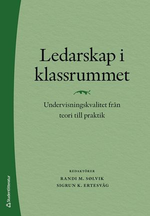 Ledarskap i klassrummet - Undervisningskvalitet från teori till praktik | 1:a upplagan