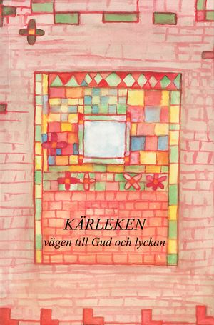 Kärleken – vägen till Gud och lyckan