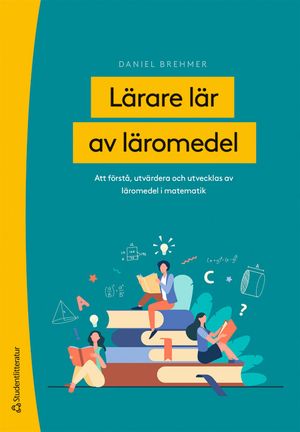 Lärare lär av läromedel - Att första, utvärdera och utvecklas av läromedel i matematik | 1:a upplagan