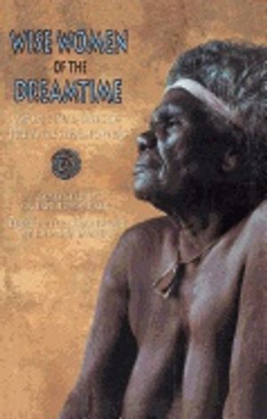 Wise women of the dreamtime - aboriginal tales of the ancestral powers