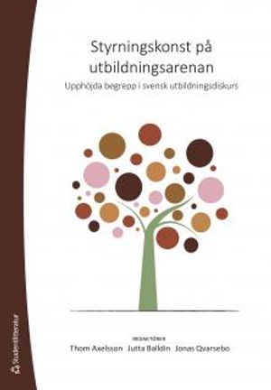 Styrningskonst på utbildningsarenan : upphöjda begrepp i svensk utbildningsdiskurs | 1:a upplagan